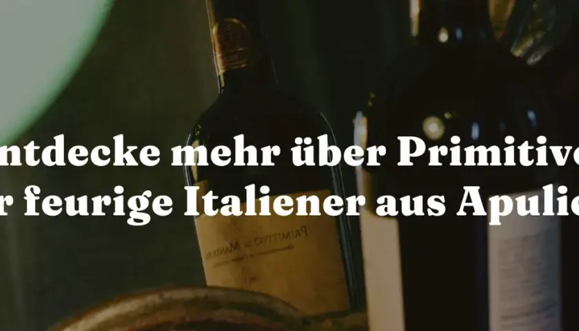 Entdecke Primitivo, den feurigen Italiener aus Apulien! Eine Wein Jahrgangstabelle Italien hilft dir bei der Auswahl.